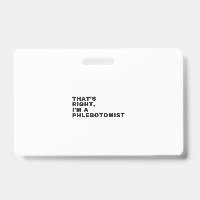 THAT'S RIGHT, I AM A PHLEBOTOMIST ID BADGE (Front)