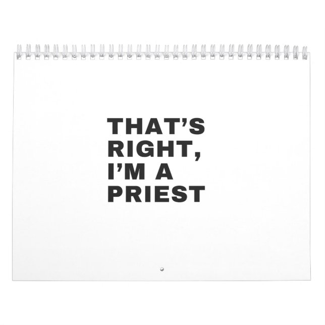 THAT'S RIGHT, I AM A PRIEST CALENDAR (Cover)