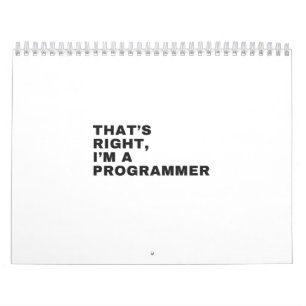 THAT'S RIGHT, I AM A PROGRAMMER CALENDAR