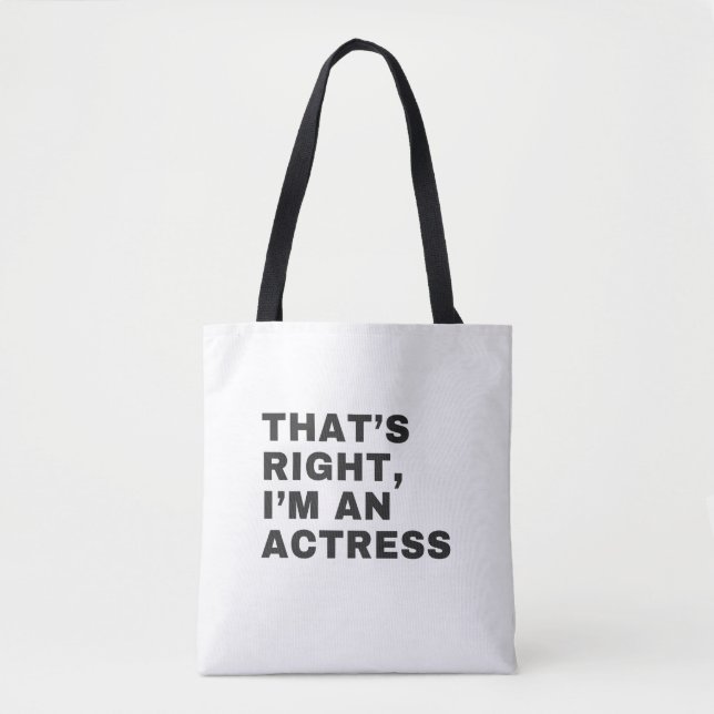 THAT'S RIGHT, I AM AN ACTRESS TOTE BAG (Front)
