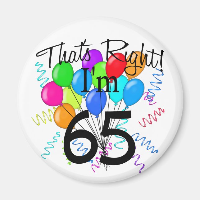 That's Right I'm 65 - Birthday Magnet (Front)
