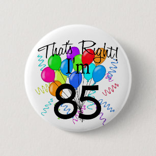 That's Right I'm 85 - Birthday 6 Cm Round Badge