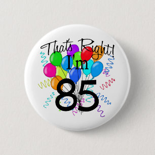 That's Right I'm 85 - Birthday 6 Cm Round Badge