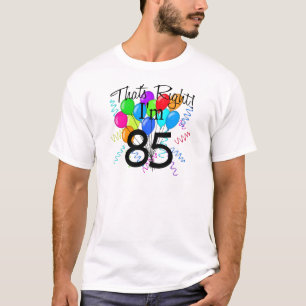 That's Right I'm 85 - Birthday T-Shirt
