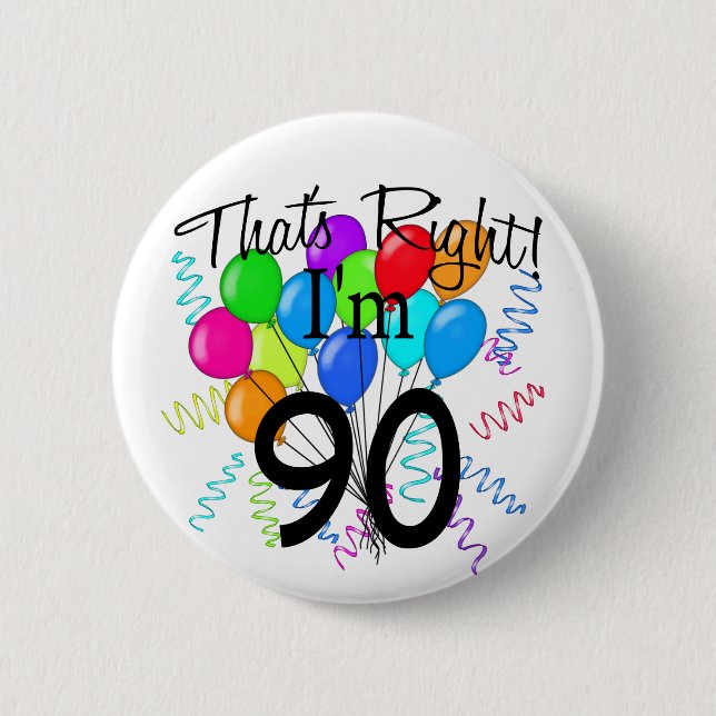 That's Right I'm 90 6 Cm Round Badge (Front)