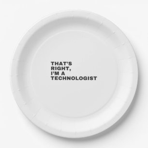 THAT'S RIGHT,I'M A TECHNOLOGIST PAPER PLATE