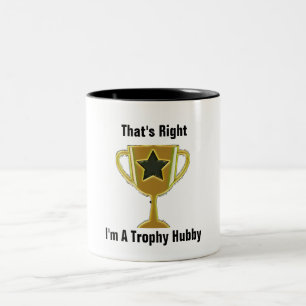 THAT'S RIGHT I'M A TROPHY HUBBY Two-Tone COFFEE MUG