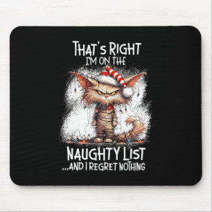 That's Right I'm On The Naughty List And I Regret  Mouse Pad