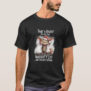 That's Right I'm On The Naughty List And I Regret T-Shirt