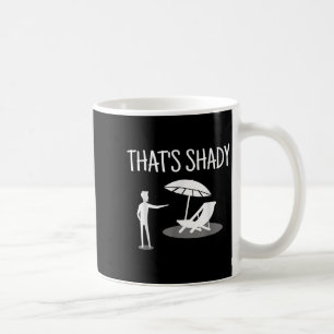 That's Shady Funny Humor Sarcastic Sarcasm Joke Coffee Mug