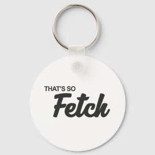 That's so Fetch Print Key Ring