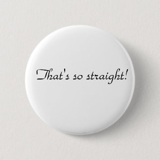 Thats so straight 6 cm round badge