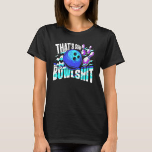 That's Some Bowlshit Bowling Player Bowler Funny T-Shirt