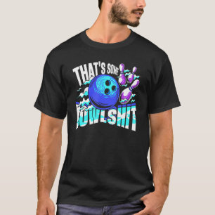 That's Some Bowlshit Bowling Player Bowler Funny T-Shirt