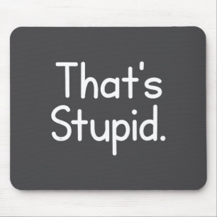 That's Stupid Jokes Sarcastic Sayings Illustration Mouse Pad