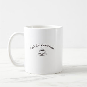 That's That Me Espresso Coffee Mug