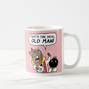 That's the deal, old mug! coffee mug