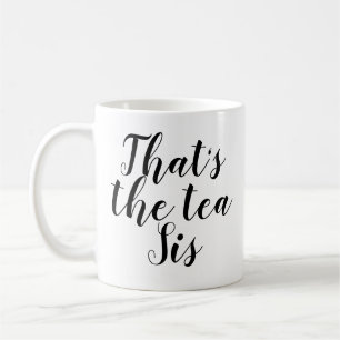 That's The Tea Sis   Funny   Sassy   Sarcasm   Pun Coffee Mug