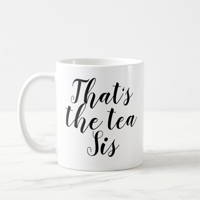 That's The Tea Sis | Funny | Sassy | Sarcasm | Pun Coffee Mug (Left)