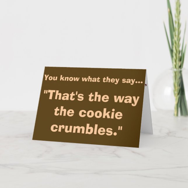 That's the Way the Cookie Crumbles Greeting Card (Front)