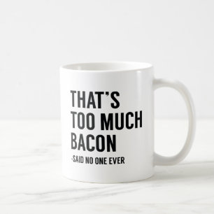That's Too Much Bacon Coffee Mug