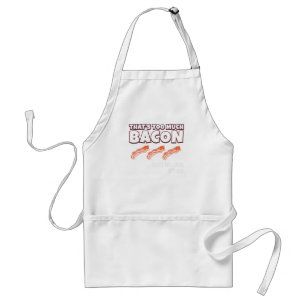That's Too Much Bacon Said Noone Ever Standard Apron