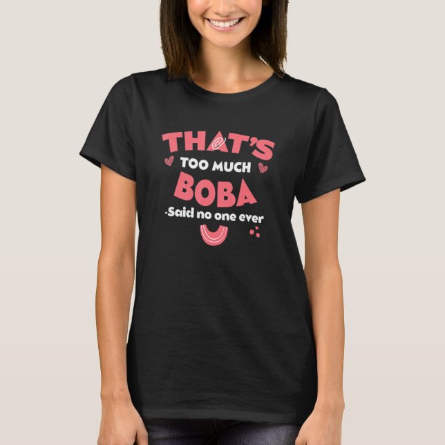 That's Too Much Boba Funny Boba Tea Humour Bubble  T-Shirt (Front)