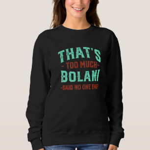 That's Too Much Bolani Funny Periki Humor Afghanis Sweatshirt