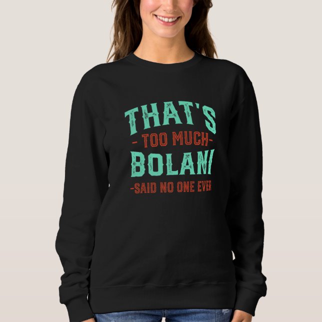 That's Too Much Bolani Funny Periki Humor Afghanis Sweatshirt (Front)