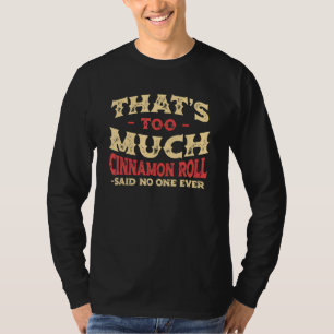 That's Too Much Cinnamon Roll Funny Cinnamon Bun H T-Shirt