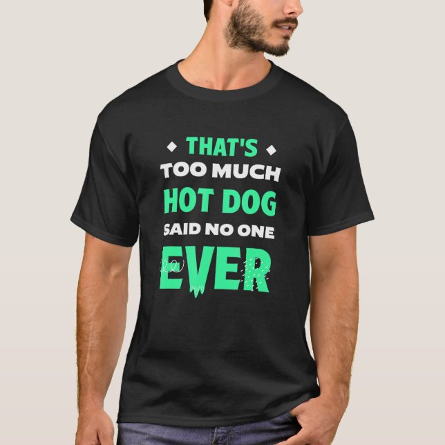 That's Too Much Hot Dog Funny Hotdog Humor Sausage T-Shirt (Front)
