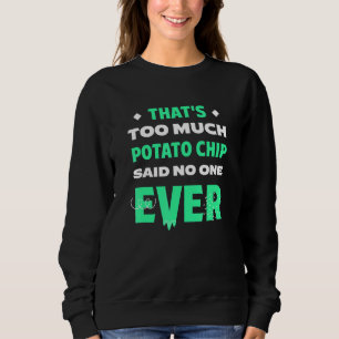 That's Too Much Potato Chip Funny Potato Chips Hum Sweatshirt