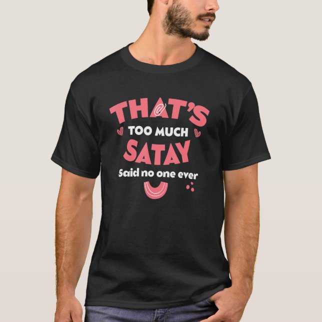 That's Too Much Satay Funny Sate Humour Satai Food T-Shirt (Front)