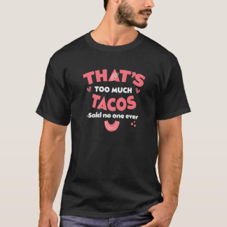 That's Too Much Tacos Funny Taco Lover Humor Nacho T-Shirt