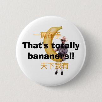 That's totally bananers!! 6 cm round badge