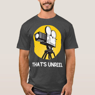 Thats Unreel for Filmmakers and Film Fans T-Shirt