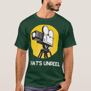 Thats Unreel for Filmmakers and Film Fans T-Shirt