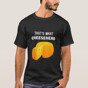 That's What Cheese Head Funny Cheese T-Shirt