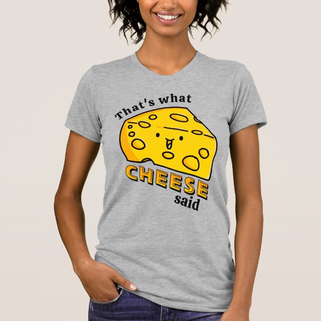 That's what CHEESE said pun T-Shirt (Front)