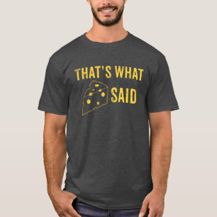 That's What Cheese Said T-shirt