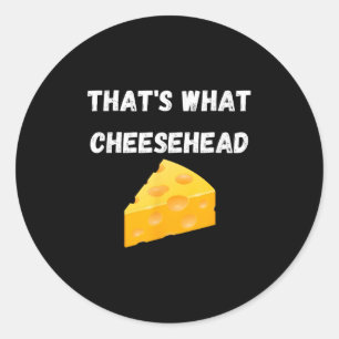 Thats What Cheesehead - Funny Green Bay Football Classic Round Sticker