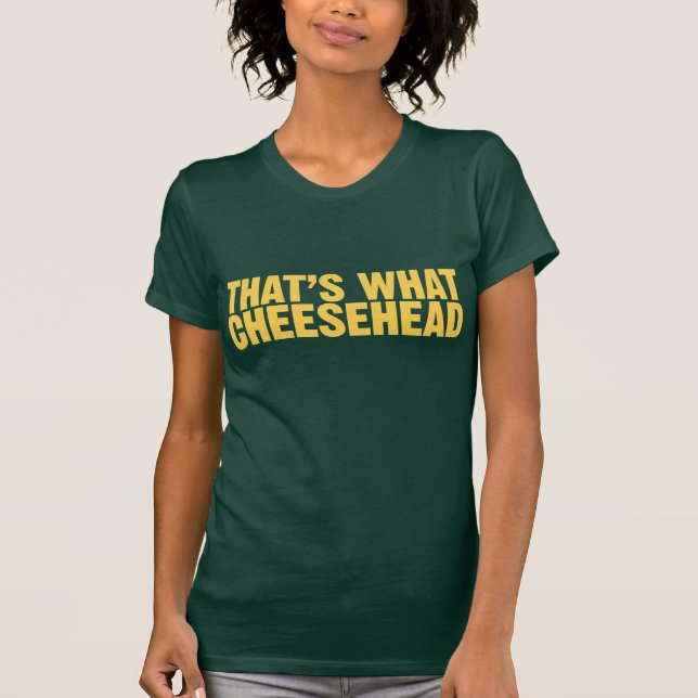 That's What Cheesehead T-Shirt (Front)