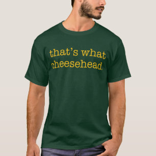That's What Cheesehead T-Shirt