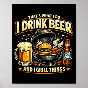 Thats What Do Drink Beer And Grill Things Humour Poster