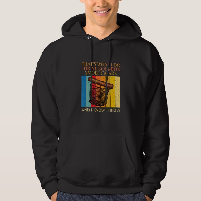 Thats What Do I Drink Bourbon I Smoke Cigars Funny Hoodie (Front)