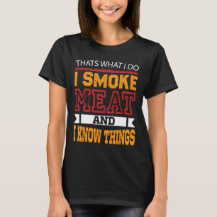 That's What Do I Smoke Meat And Know Things Ckyard T-Shirt