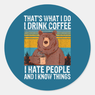 That's What Drink Coffee Hate Classic Round Sticker