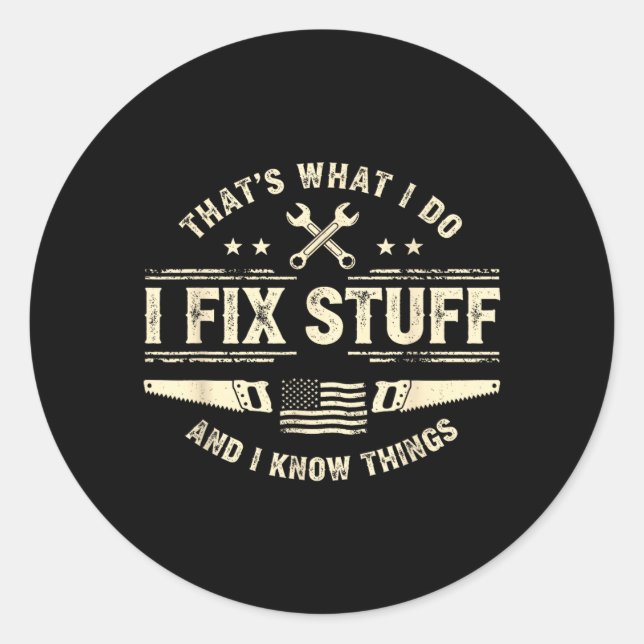 Thats What I Do Fix Stuff and Know Things Fathers Classic Round Sticker (Front)