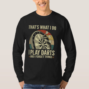 That's What I Do - Funny Play Darts And Forget Thi T-Shirt