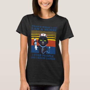 That's What I Do I Am A Nurse I Stab People Cats N T-Shirt